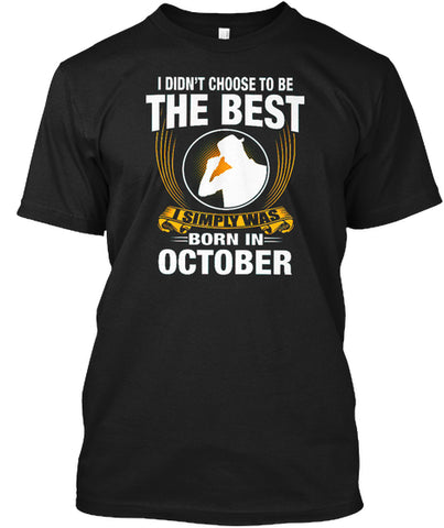 I SIMPLY WAS BORN IN OCTOBER T SHIRT