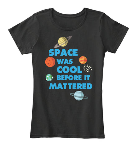 Space was Cool before it Mattered Science T-Shirt