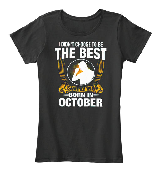 I SIMPLY WAS BORN IN OCTOBER T SHIRT