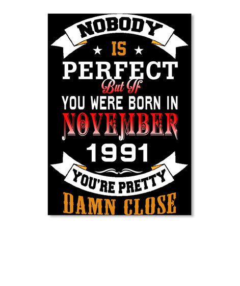 BORN NOVEMBER 1991 BIRTHDAY 26TH PERFECT