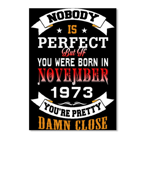 BORN NOVEMBER 1973 BIRTHDAY 44TH PERFECT