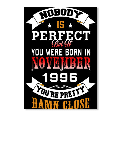 BORN NOVEMBER 1996 BIRTHDAY 21TH PERFECT