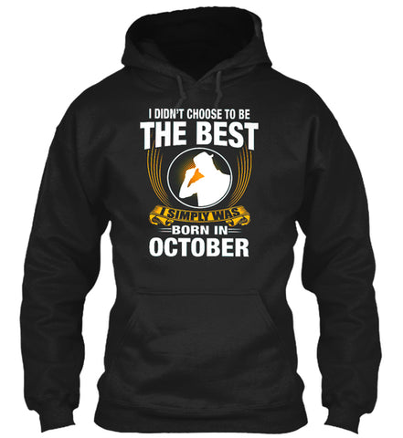 I SIMPLY WAS BORN IN OCTOBER T SHIRT