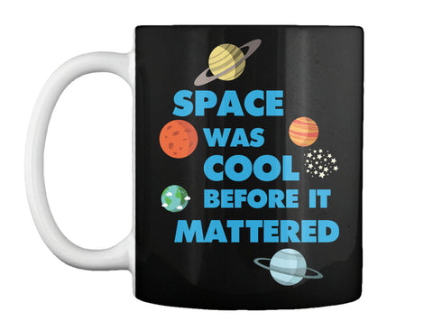 Space was Cool before it Mattered Science T-Shirt