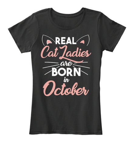 Real cat ladies are born in October T-shirt