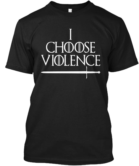 Game Of Thron - I Choose Violence - CA