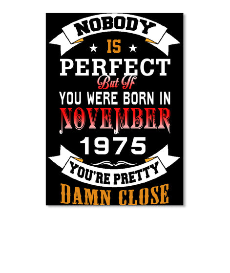 BORN NOVEMBER 1975 BIRTHDAY 42TH PERFECT