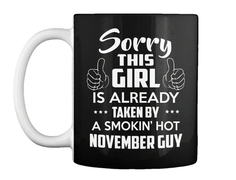 SORRY THIS GIRL IS ALREADY TAKEN BY A SMOKIN'S HOT NOVEMBER GUY