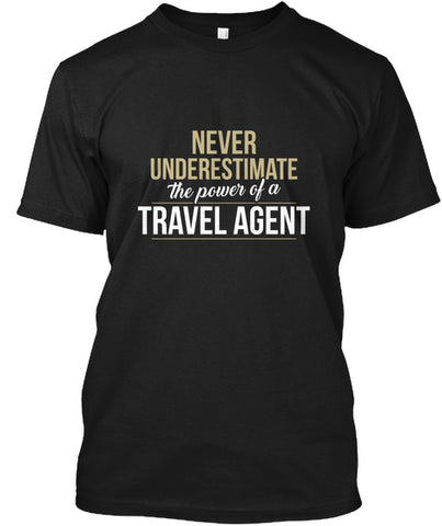 Travel Agent Never Underestimate A Travel Agent t shirt Custom Ultra Cotton