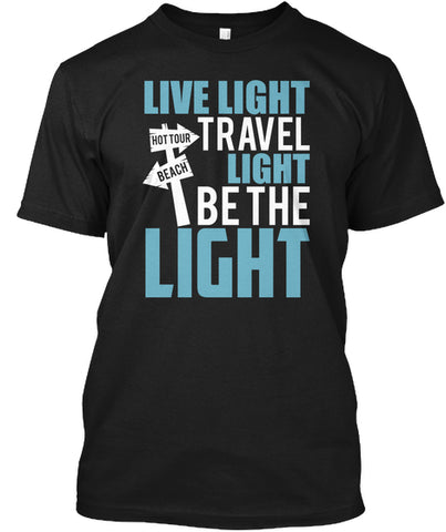 Live Light Travel Light Be the Light T shirt Custom Ultra Cotton