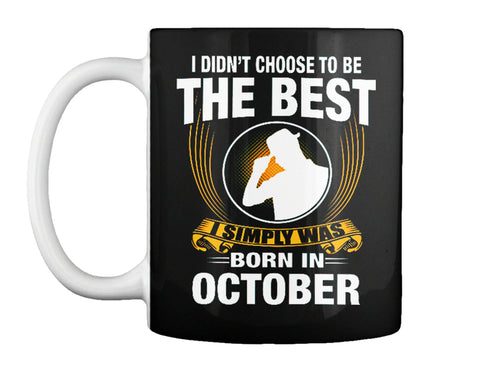 I SIMPLY WAS BORN IN OCTOBER T SHIRT
