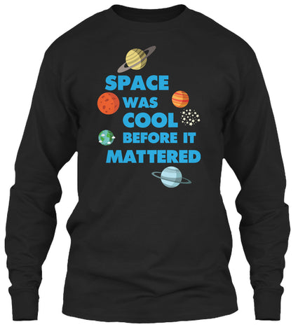 Space was Cool before it Mattered Science T-Shirt