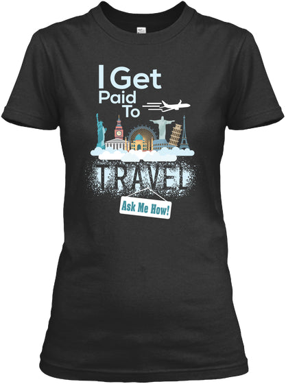 I Get Paid To Travel - LIMITED EDITION