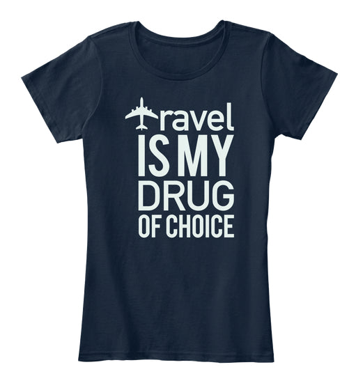 Travel Is My Drug Of Choice