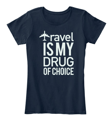 Travel Is My Drug Of Choice