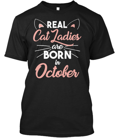 Real cat ladies are born in October T-shirt