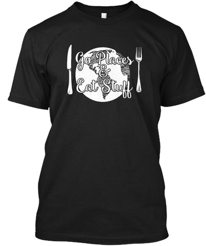 Go places and eat stuff Foodie Travel T Shirts Custom Ultra Cotton
