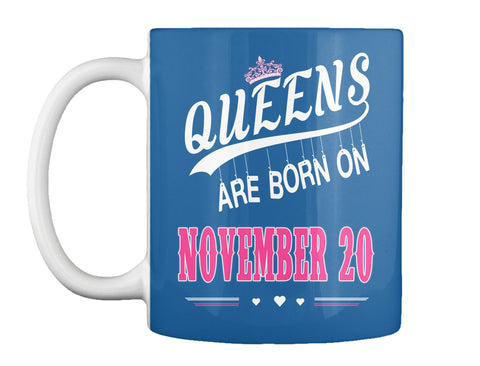 Queens are born on November 20