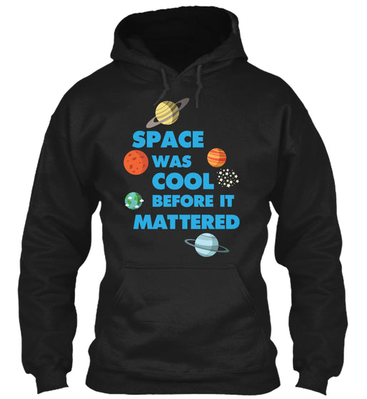 Space was Cool before it Mattered Science T-Shirt