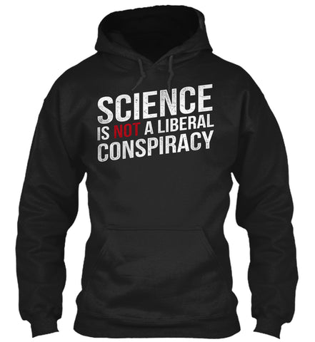 SCIENCE IS NOT A LIBERAL CONSPIRACY