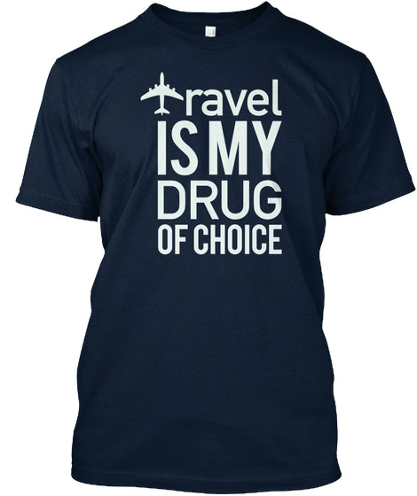 Travel Is My Drug Of Choice