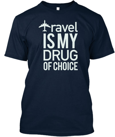 Travel Is My Drug Of Choice