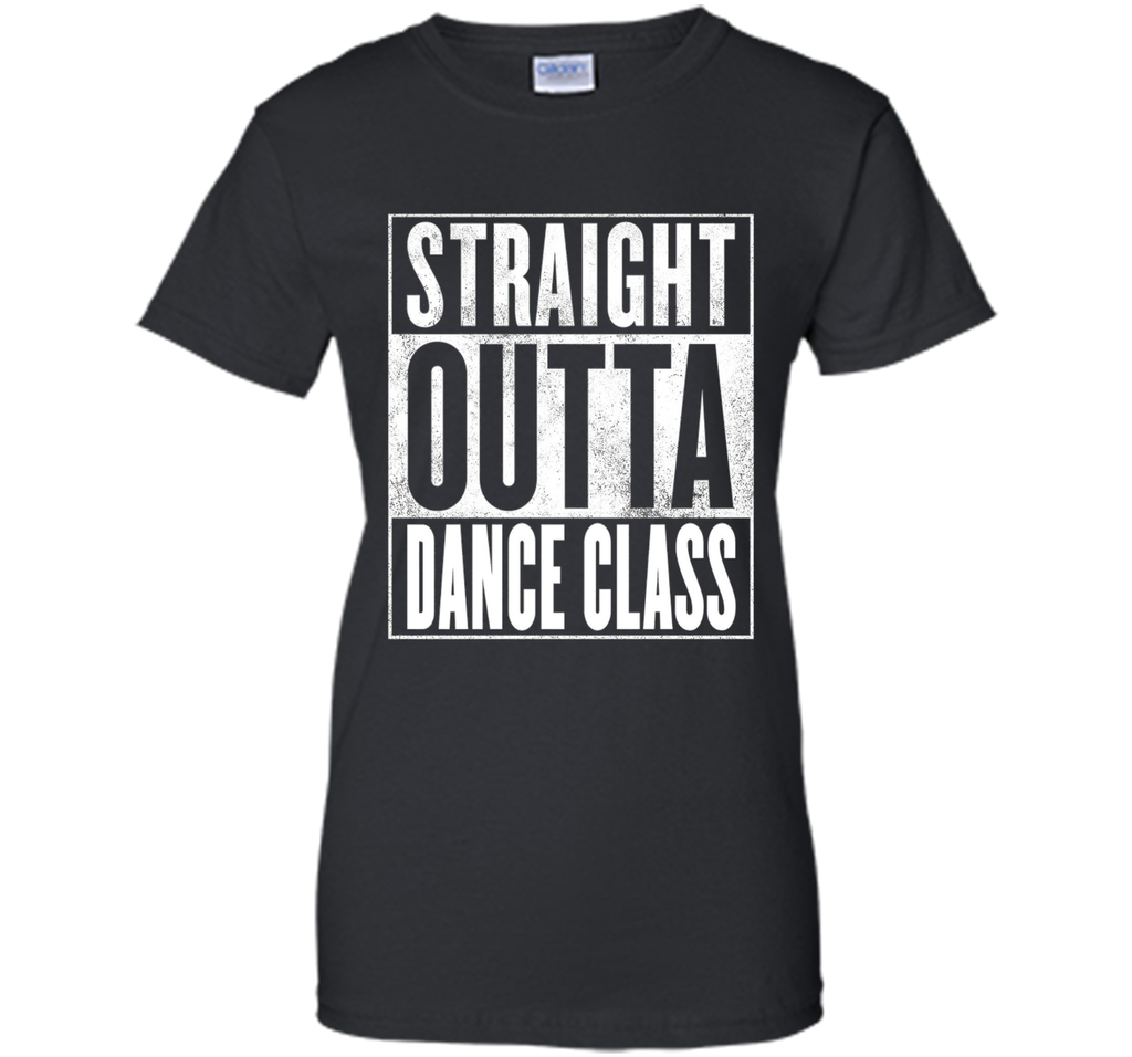 Dance Class T-Shirt - STRAIGHT OUTTA DANCE CLASS Shirt