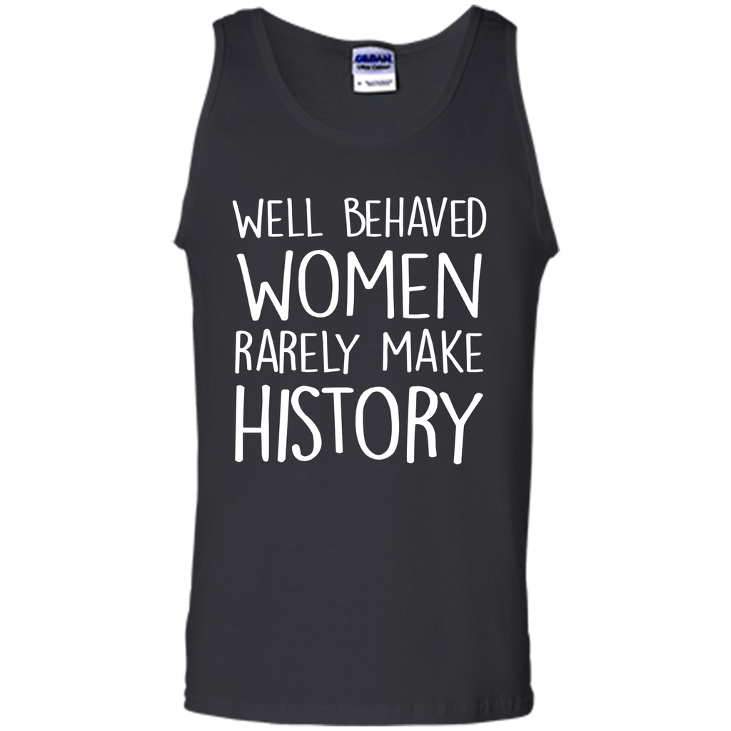 Feminist T-shirt  Well Behaved Women Rarely Make History