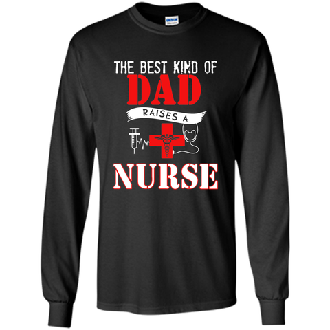 The Best Kind Of Dad Raises A Nurse - Father's Day T-Shirt