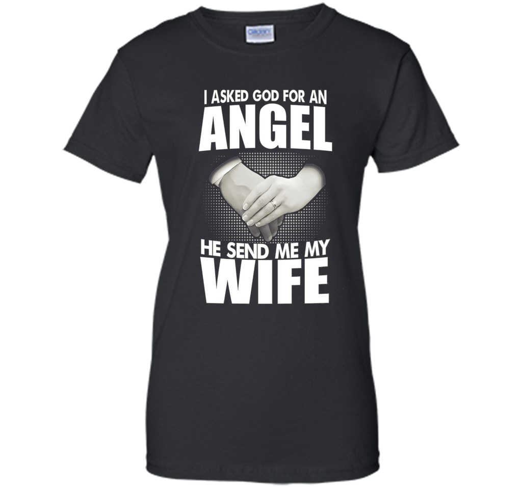 I Asked God for an Angel He Sent Me My Wife T-shirt