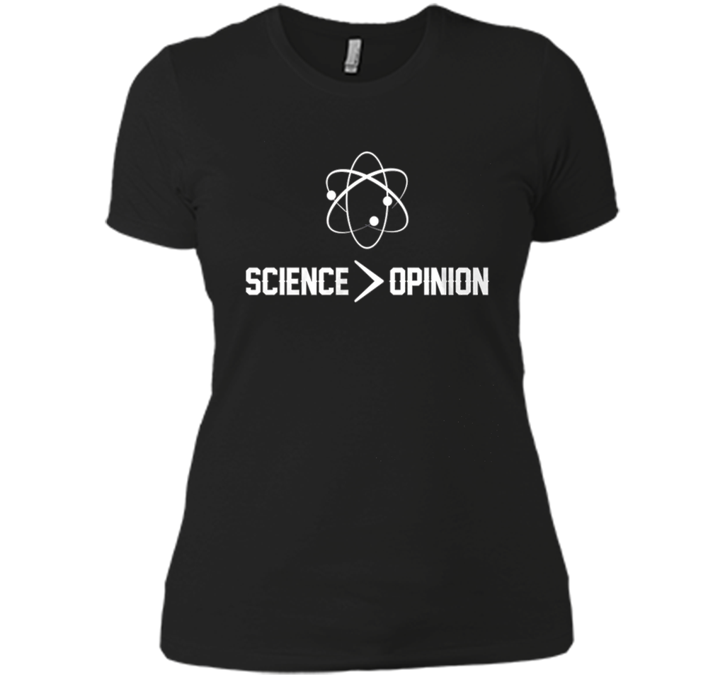 Science is Greater Than Opinion T Shirt