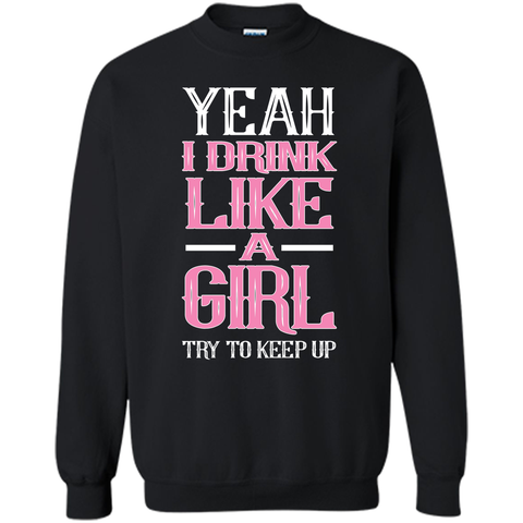 Yeah I Drink Like Girl Try To Keep Up Tee Shirt
