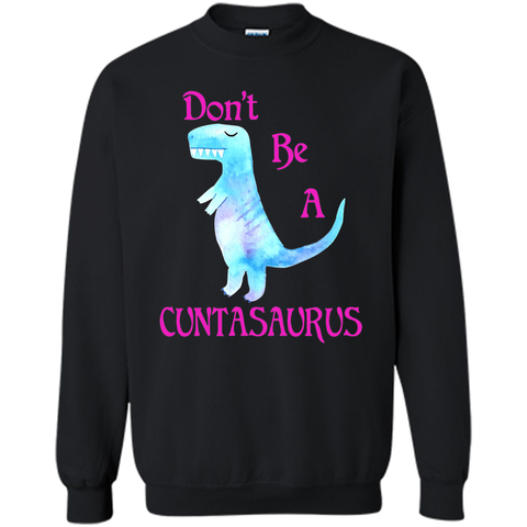Don't Be A Cuntasaurus Tshirt