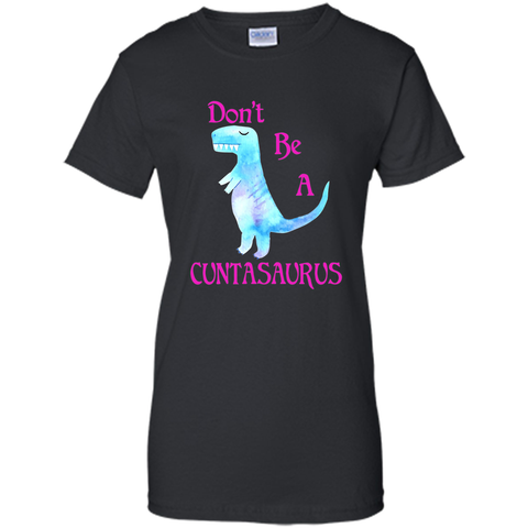 Don't Be A Cuntasaurus Tshirt