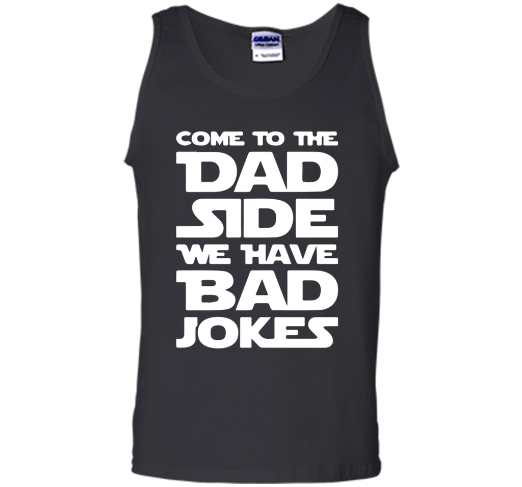 Come To The Dad Side We Have Bad Jokes T-shirt