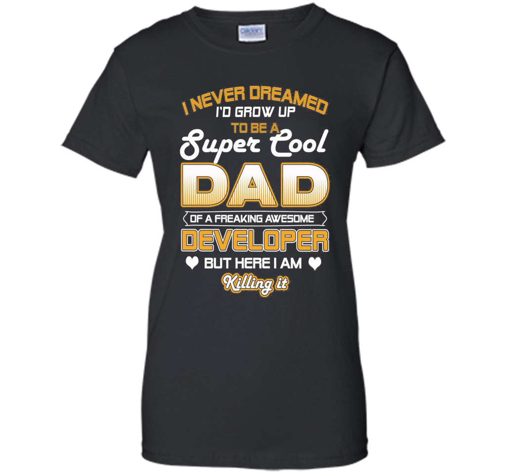 Mens Super Cool Dad Of A Freaking Awesome Developer T Shirt