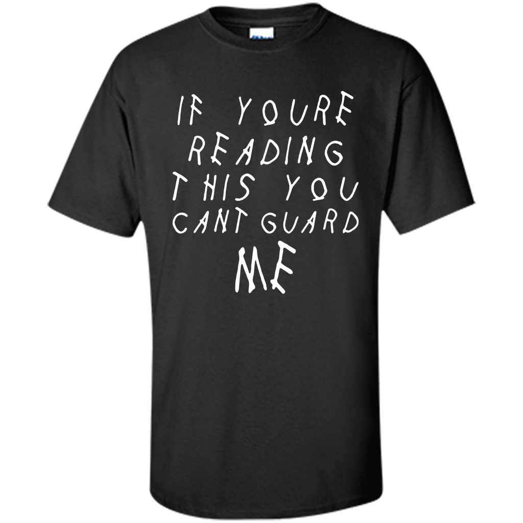 If youre reading this you can't guard me T-shirt