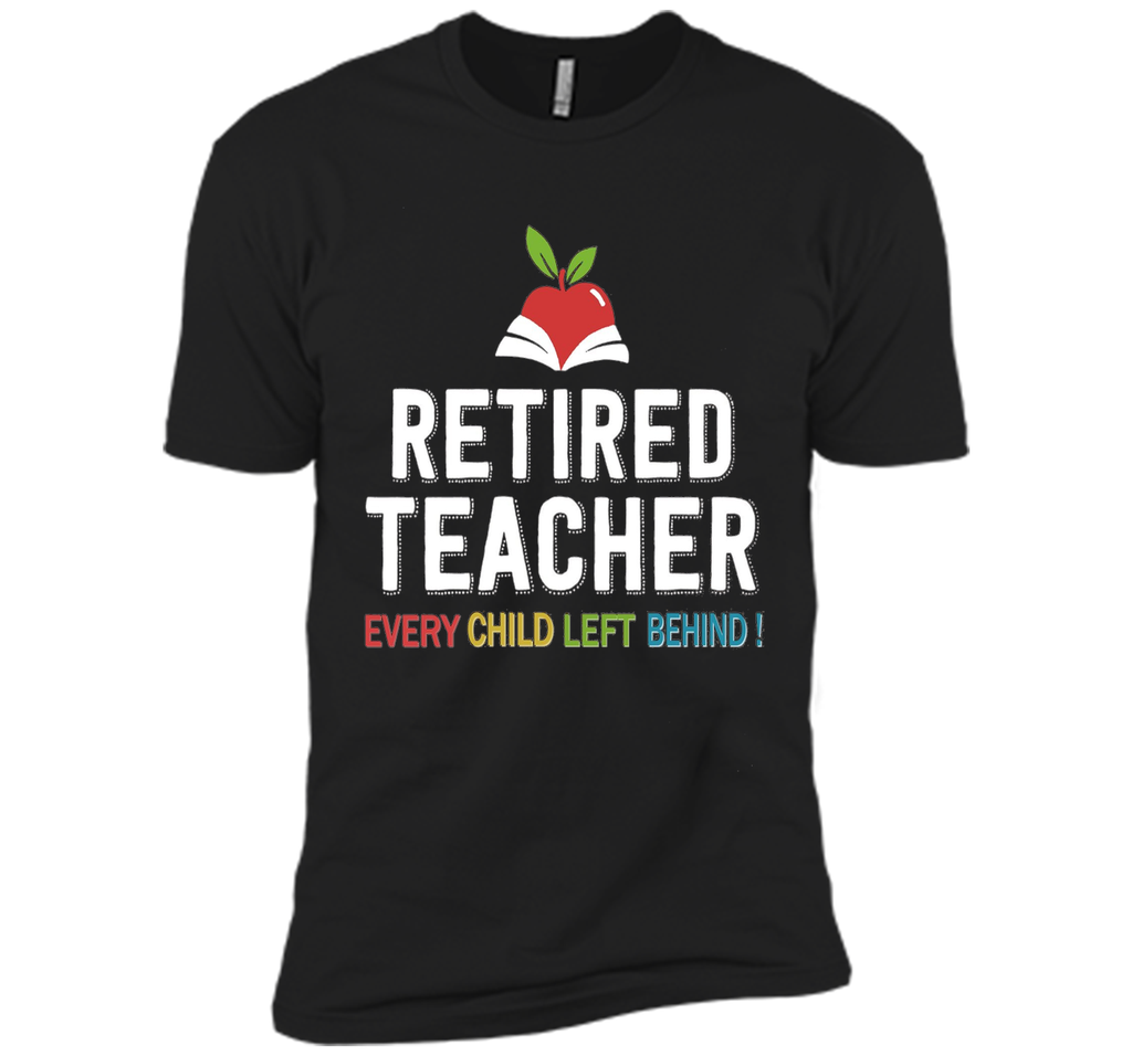 Retired Teacher Every Child Left Behind T-Shirt