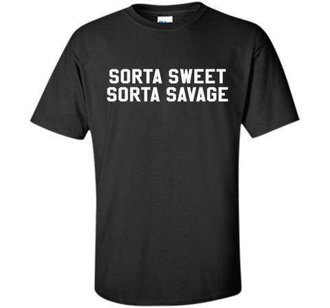Sorta Sweet Sorta Savage Funny Sarcastic Lovers T Shirt