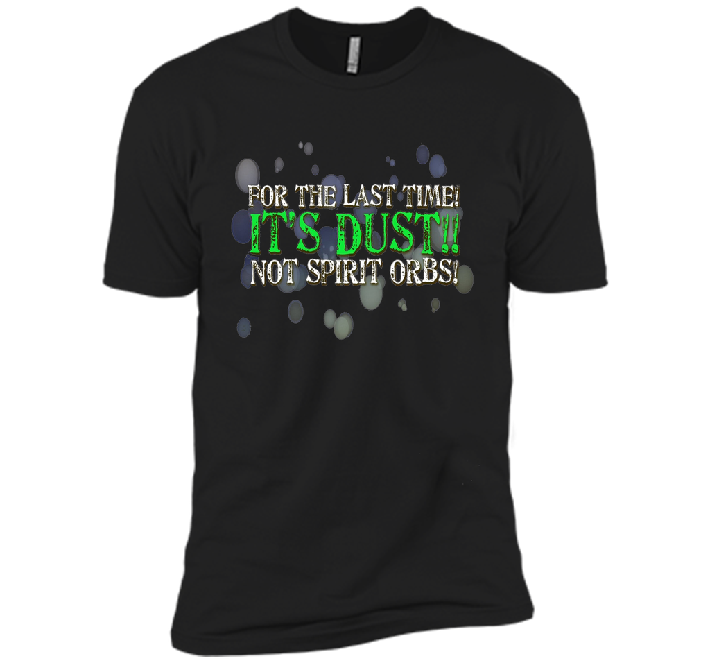 It's Dust, Not Spirit Orbs Ghost Hunting T-Shirt cool shirt