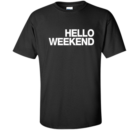Hello Weekend T-Shirt funny saying sarcastic novelty humor
