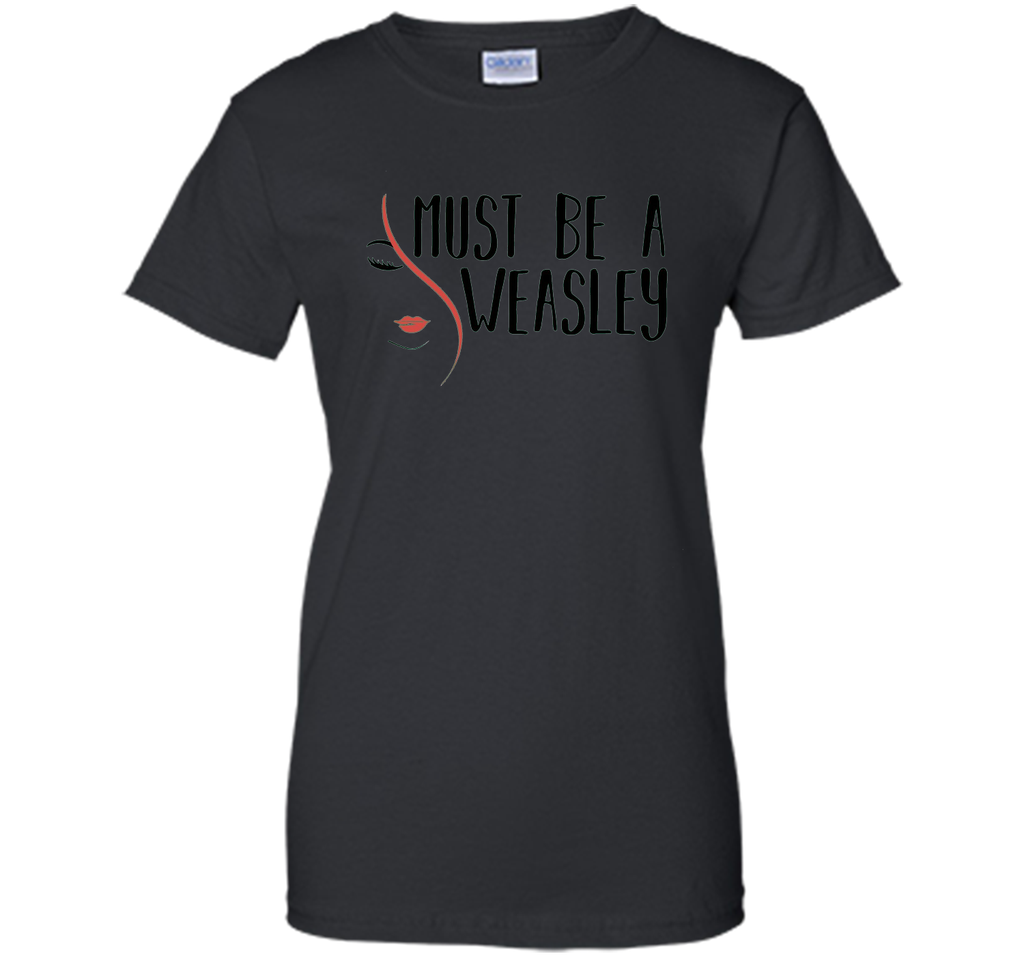 Must Be A Weasley T Shirt Funny Redhead Shirt