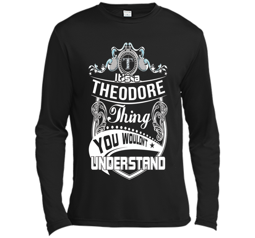 It's a Theodore thing you wouldn't understand T-Shirt