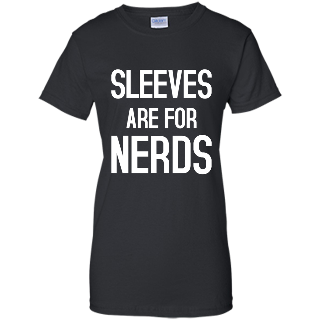 SLEEVES ARE FOR NERDS funny quote T-Shirt
