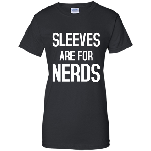 SLEEVES ARE FOR NERDS funny quote T-Shirt