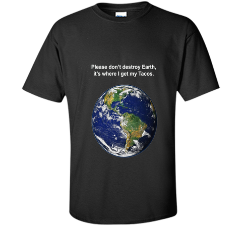 I get my tacos from earth t-shirt