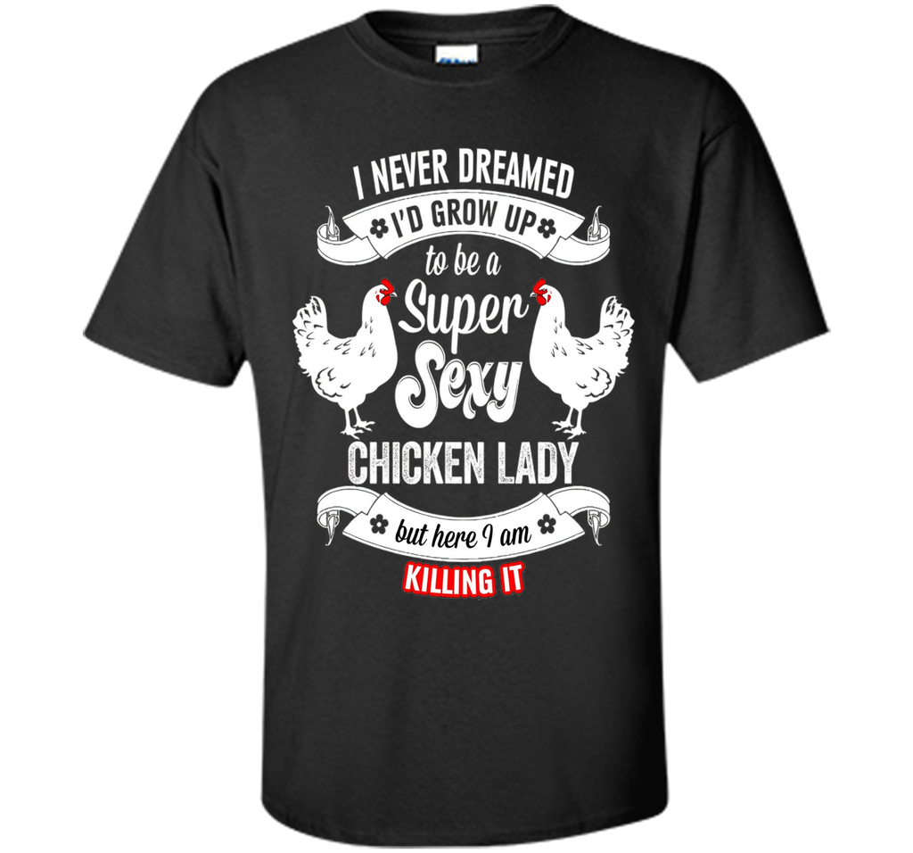 Chicken Lady T-Shirt - Super Sexy Chicken Lady