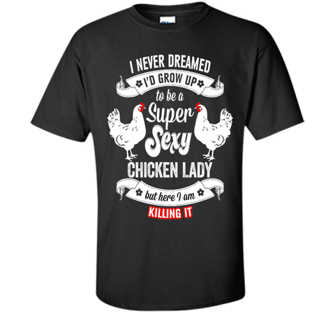 Chicken Lady T-Shirt - Super Sexy Chicken Lady