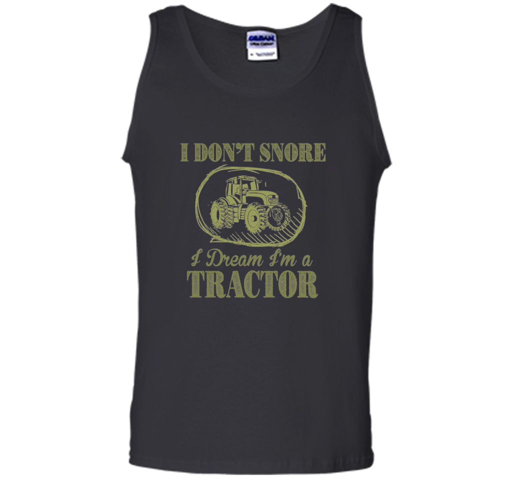 I Don't Snore I Dream I'm A Tractor Funny Farmer T shirts