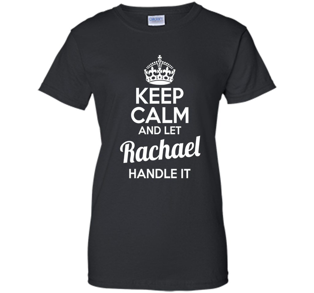Rachael T-Shirt Keep Calm and Let Rachael Handle It